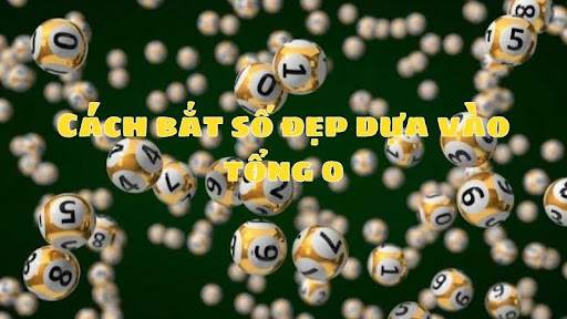 Cách bắt số đẹp dựa theo tổng 0 có bao nhiêu số